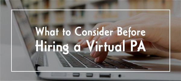 What To Consider Before Hiring A Virtual PA