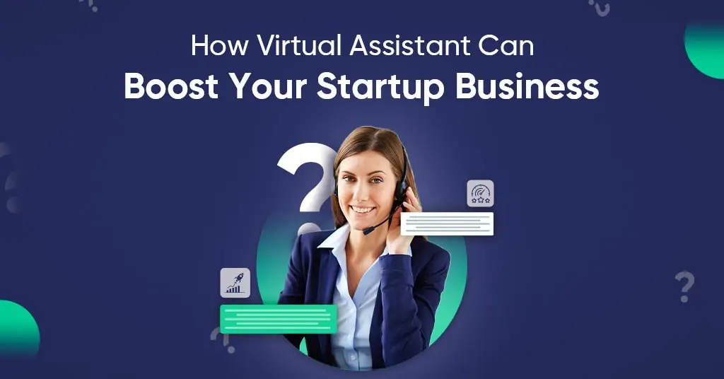 How Virtual Assistant Can Boost Your Startup Business