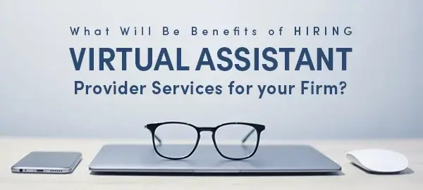 What Will Be Benefits Of Hiring Virtual Assistant Provider Services For Your Firm