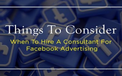 Things To Consider: When To Hire A Consultant For Facebook Advertising