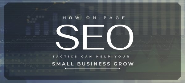 How On-Page SEO Tactics Can Help Your Small Business Grow