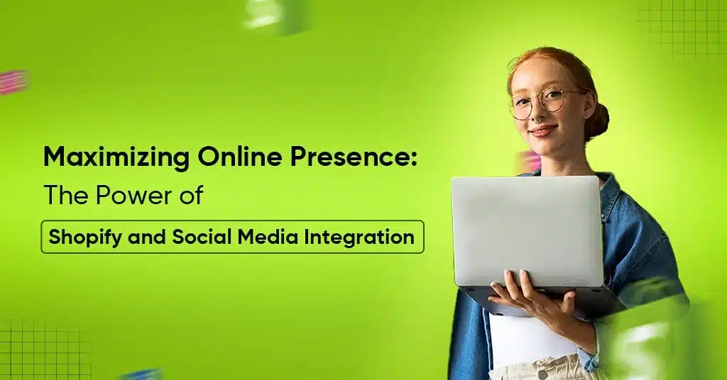 Maximizing Online Presence: The Power of Shopify and Social Media Integration