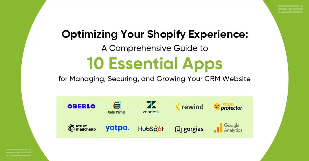 Optimizing Your Shopify Experience: A Comprehensive Guide to 10 Essential Apps for Managing, Securing, and Growing Your CRM Website