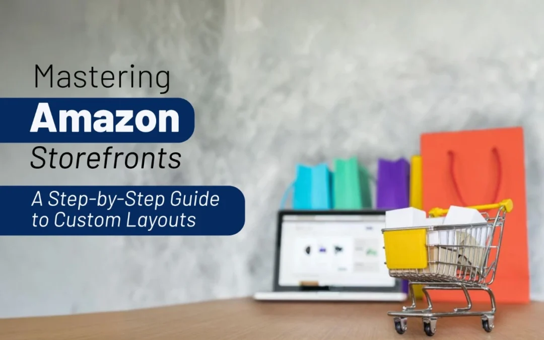 Mastering Amazon Storefronts: A Step-by-Step Guide to Custom Layouts