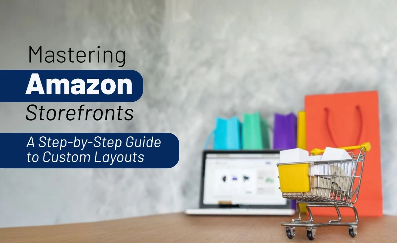 Mastering Amazon Storefronts: A Step-by-Step Guide to Custom Layouts