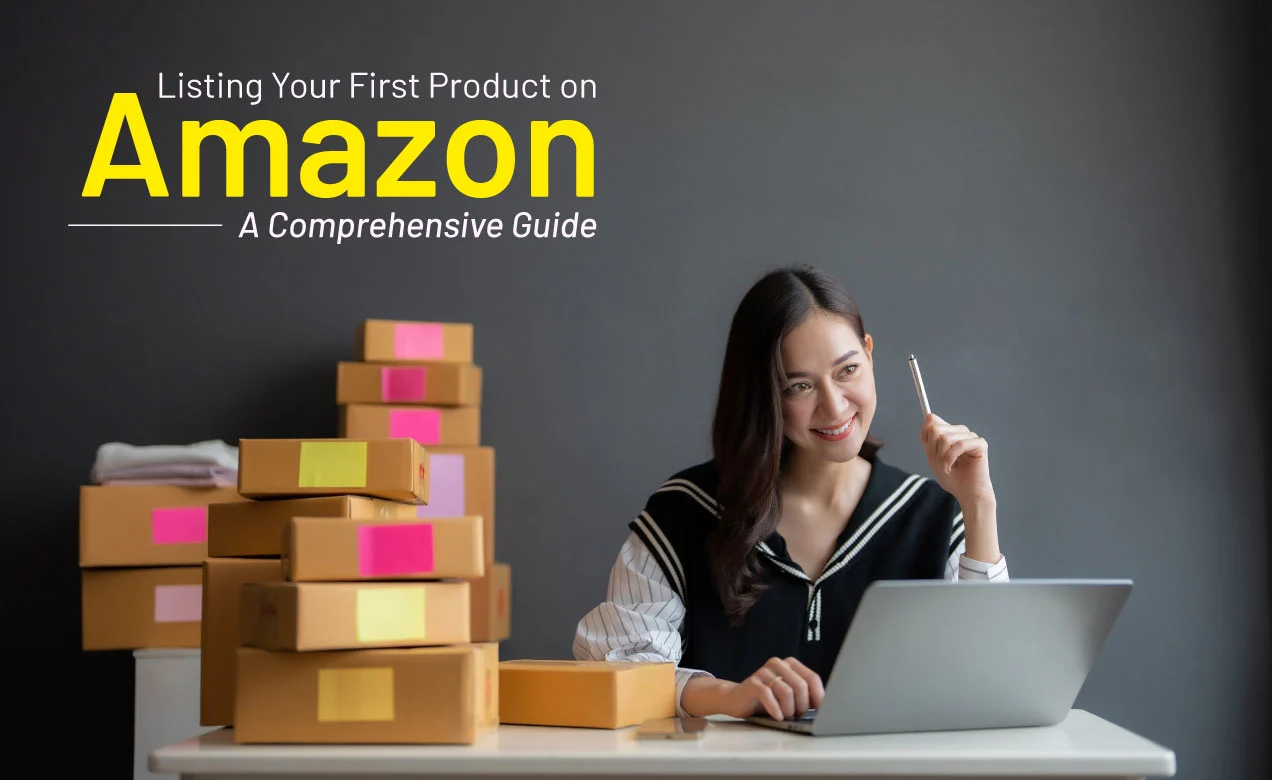 Listing Your First Product on Amazon: A Comprehensive Guide