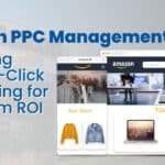 Amazon PPC Management Guide for Maximum ROI