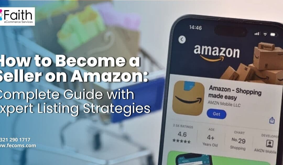 How to Become a Seller on Amazon: Complete Guide with Expert Listing Strategies